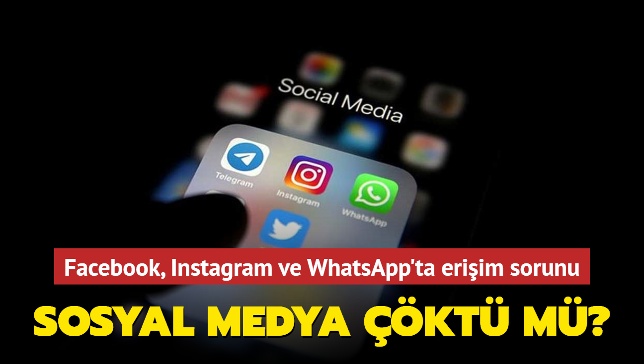 Sosyal medya kt m" Facebook, Instagram ve WhatsApp'ta eriim sorunu