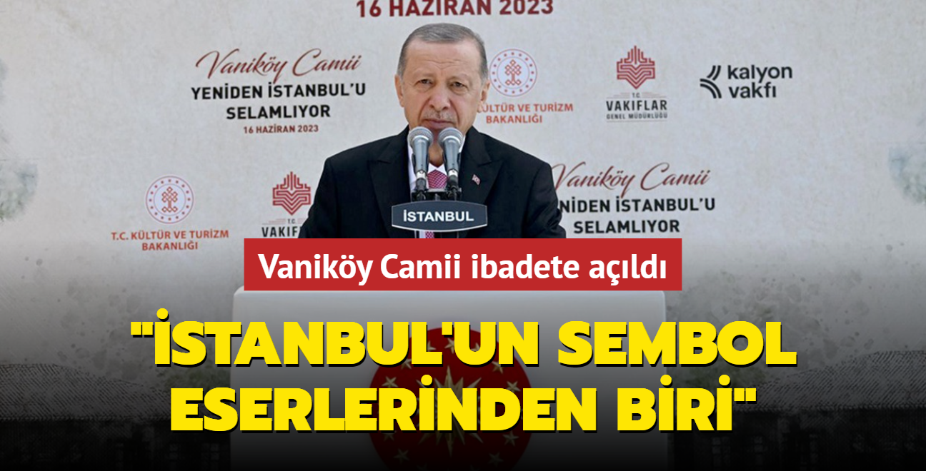 Vaniky Camii ibadete ald... Bakan Erdoan: stanbul'un sembol eserlerinden biri