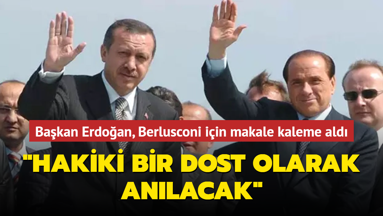 Bakan Erdoan, Berlusconi iin makale kaleme ald... "Hakiki bir dost olarak anlacak"