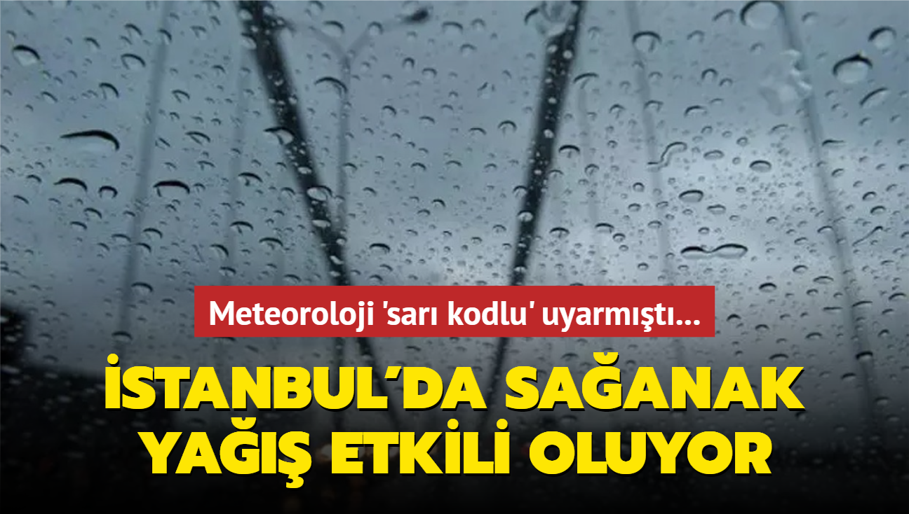 Meteoroloji 'sar kodlu' uyarmt... stanbul'da saanak ya etkili oluyor