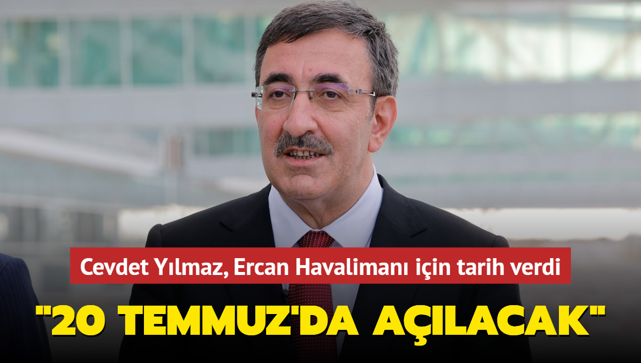 Cumhurbakan Yardmcs, Ercan Havaliman iin tarih verdi.... "Yeni terminali 20 Temmuz'da alacak"