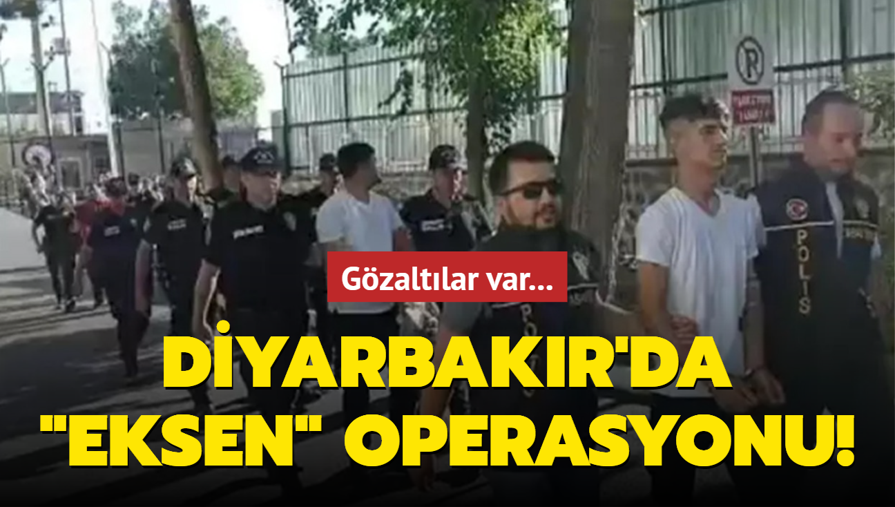 Diyarbakr'da "eksen" operasyonu! ok sayda kii gzaltna alnd