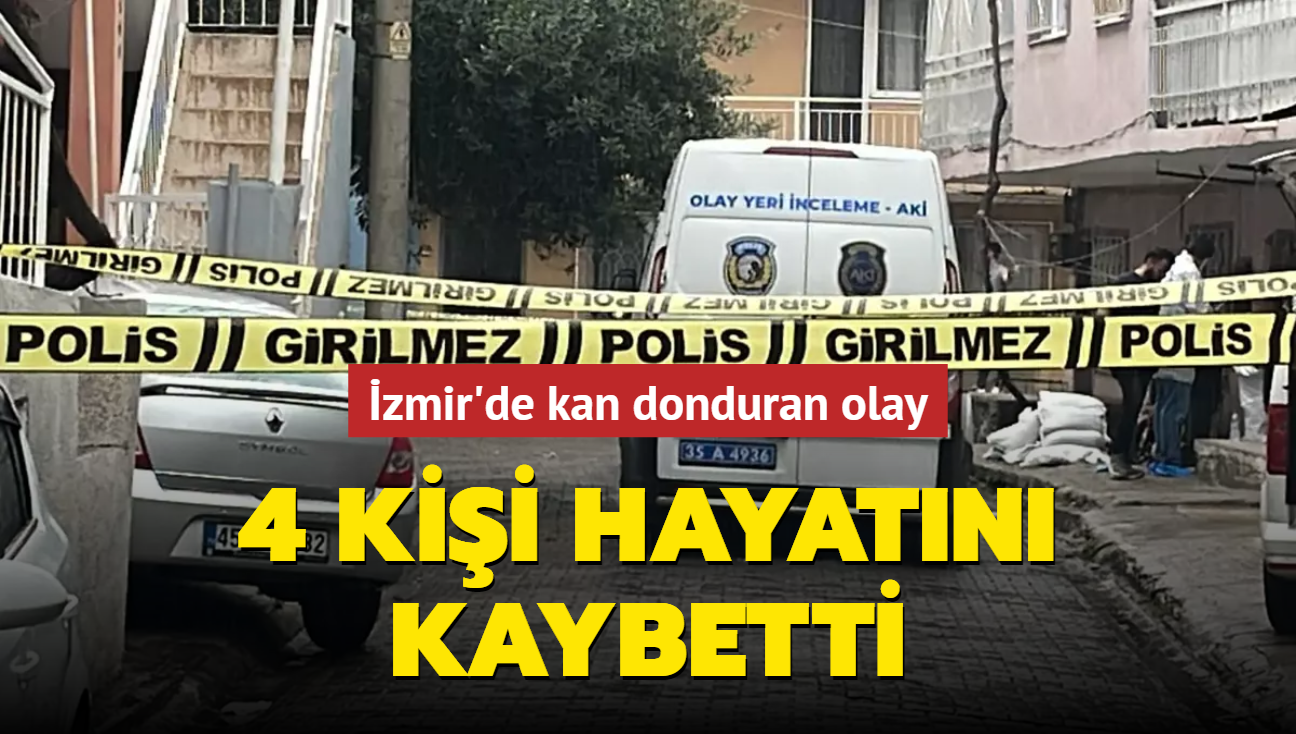 İzmirde Kan Donduran Olay 4 Kişi Hayatını Kaybetti