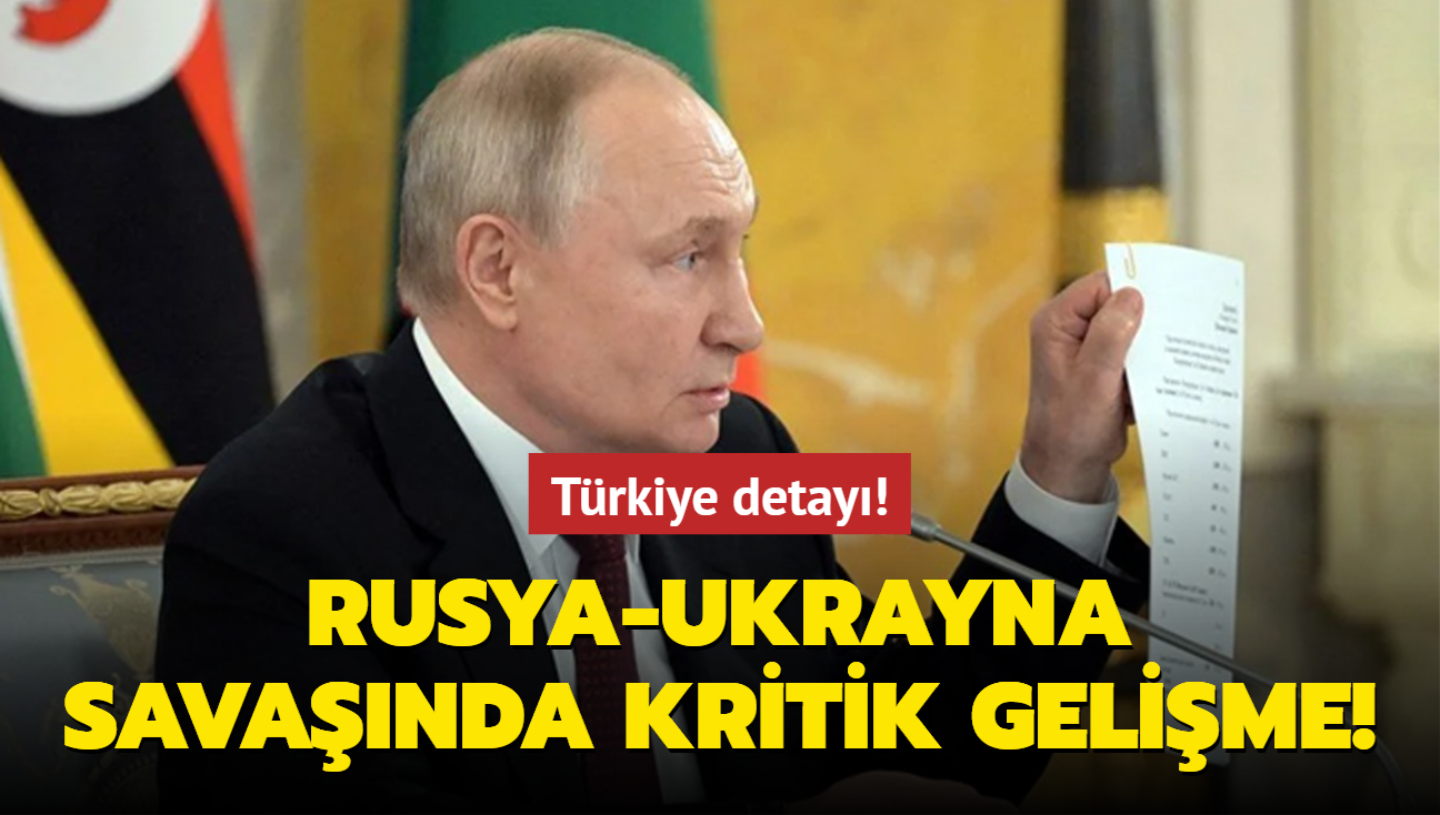 Rusya-Ukrayna savanda kritik gelime! Trkiye detay!