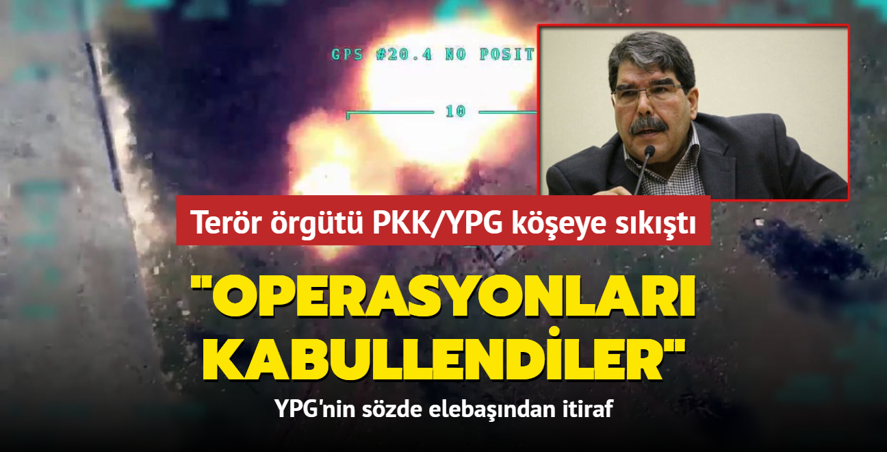 Terr rgt PKK/YPG keye skt... YPG'nin szde elebandan itiraf: Trkiye'nin operasyonlarn herkes kabullenmi