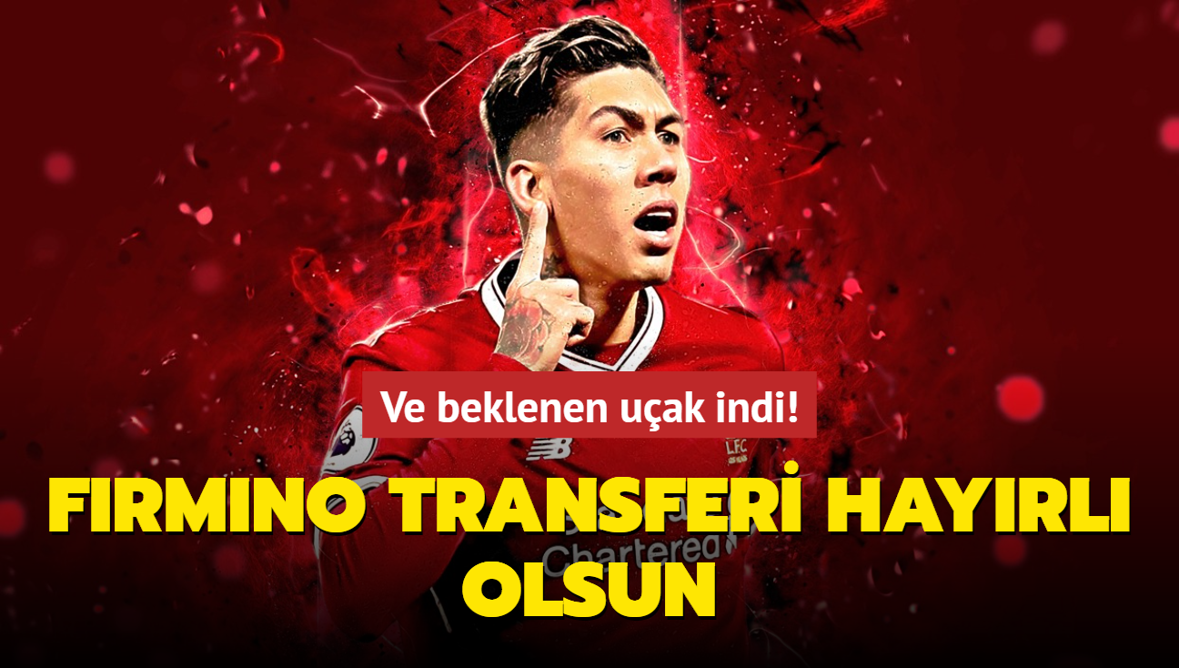 Ve beklenen uak indi! Roberto Firmino transferi hayrl uurlu olsun...