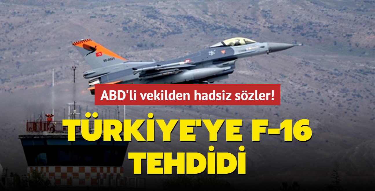 ABD'li vekilden hadsiz szler! Trkiye'ye F-16 tehdidi