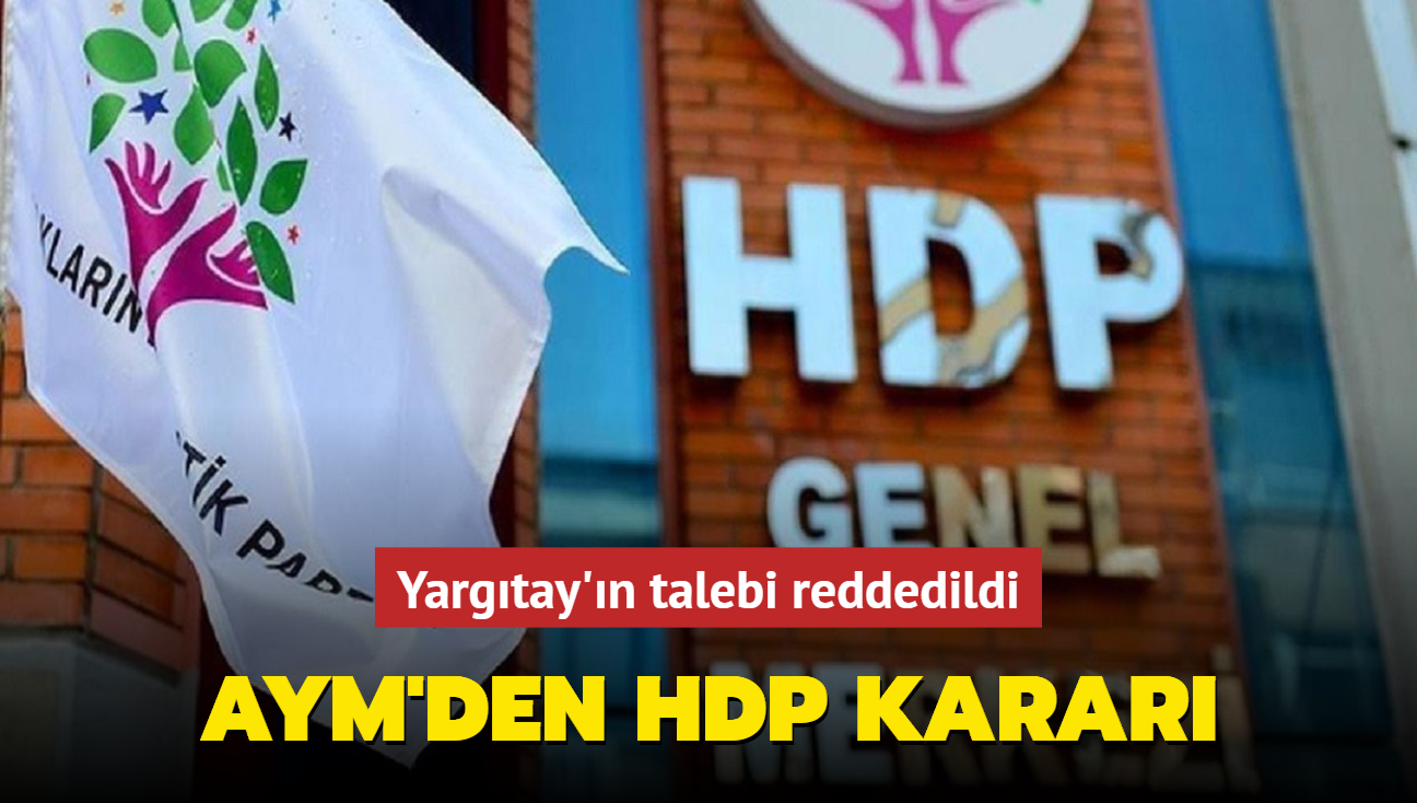 AYM'den HDP karar... Yargtay'n talebi reddedildi