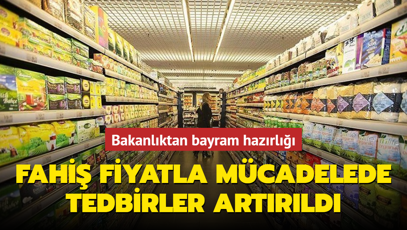 Bakanlktan bayram hazrl: Fahi fiyatla mcadelede tedbirler artrld