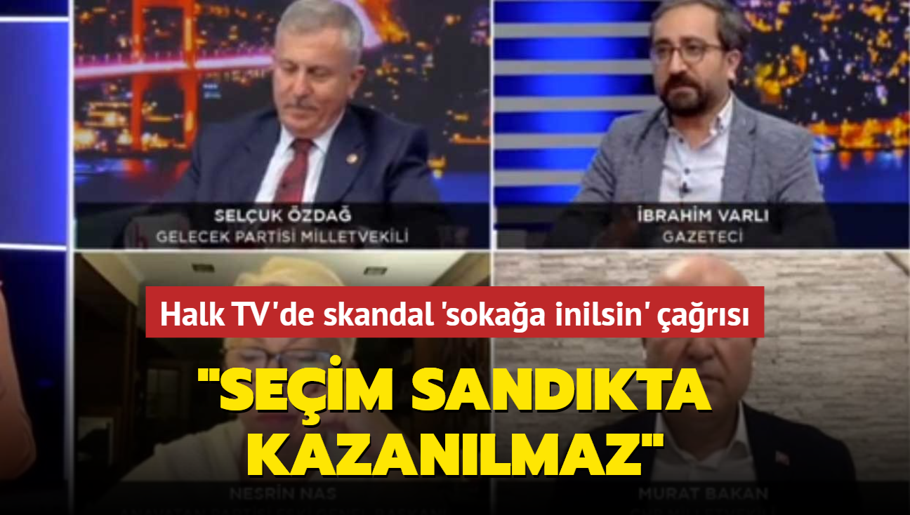 Halk TV'de skandal 'sokaa inilsin' ars... 'Seim sandkta kazanlmaz'