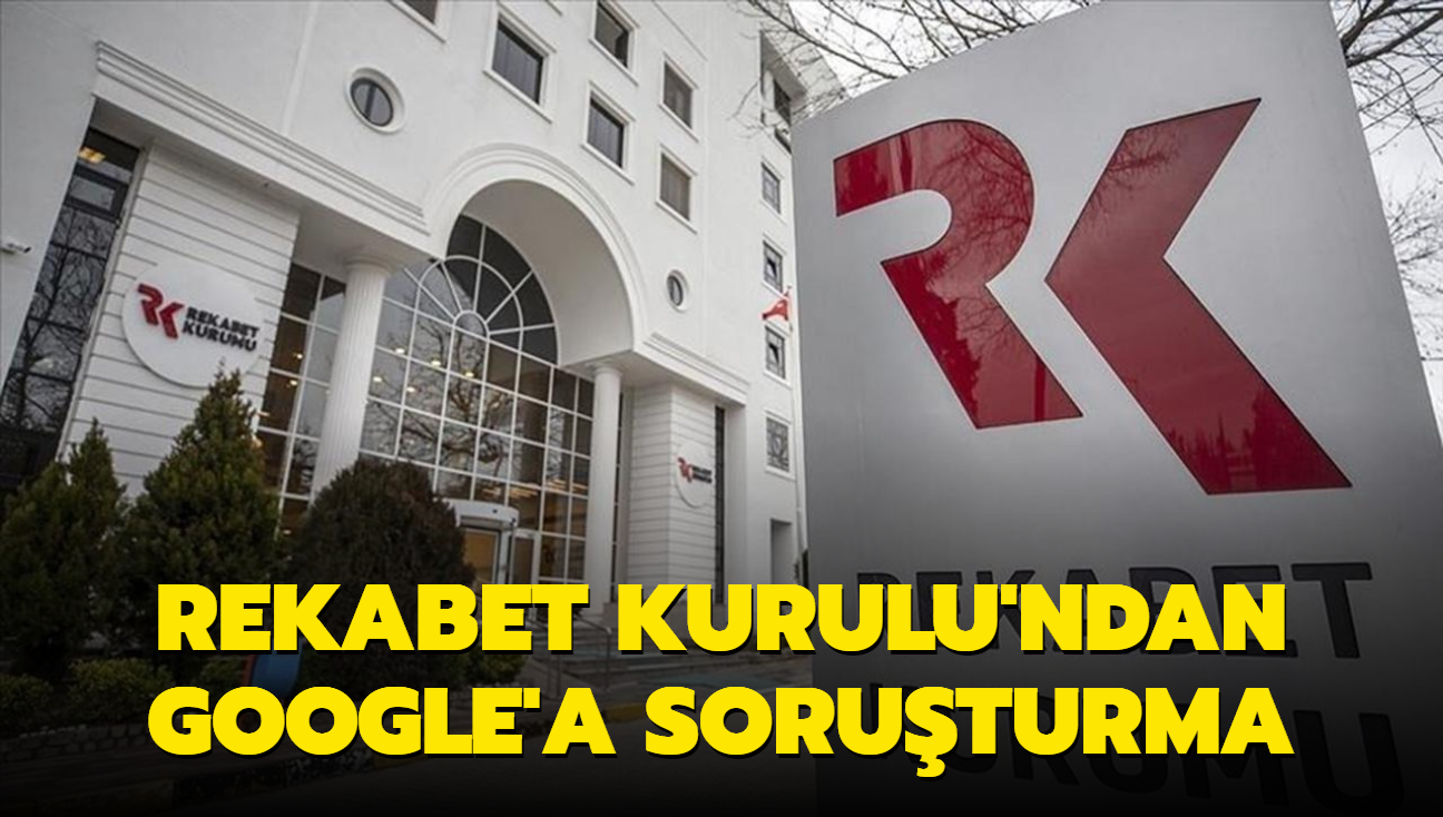 Rekabet Kurulu'ndan Google'a soruturma