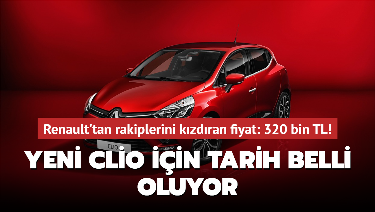 Yeni Clio iin tarih belli oluyor! Renault'tan rakiplerini kzdran fiyat: 320 bin TL