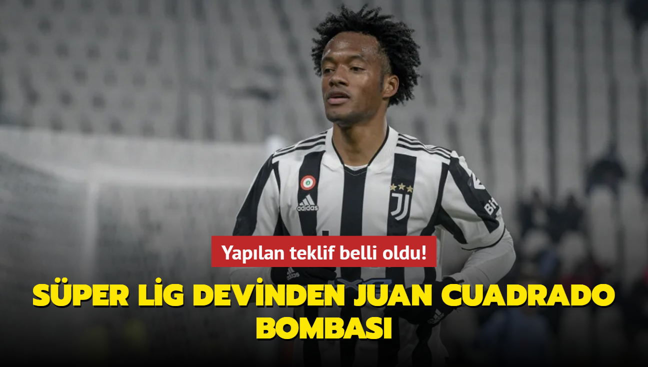 Sper Lig devinden Juan Cuadrado bombas! Yaplan teklif belli oldu