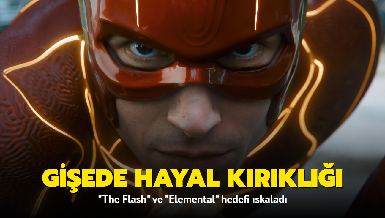 'The Flash' ve 'Elemantal' filmleri giede hayal krklna uratt