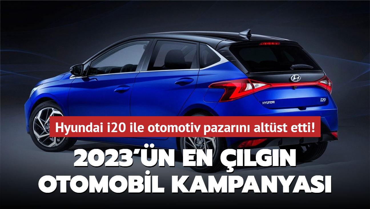 2023'n en lgn otomobil kampanyas! Hyundai i20 ile otomotiv pazarn altst etti...