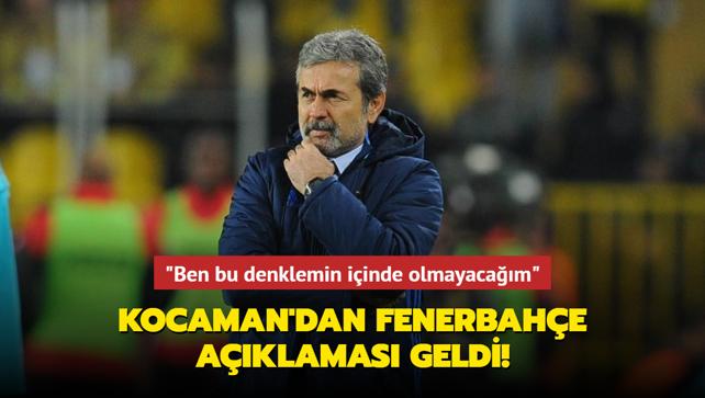 Kocaman'dan Fenerbahe aklamas geldi! "Ben bu denklemin iinde olmayacam"