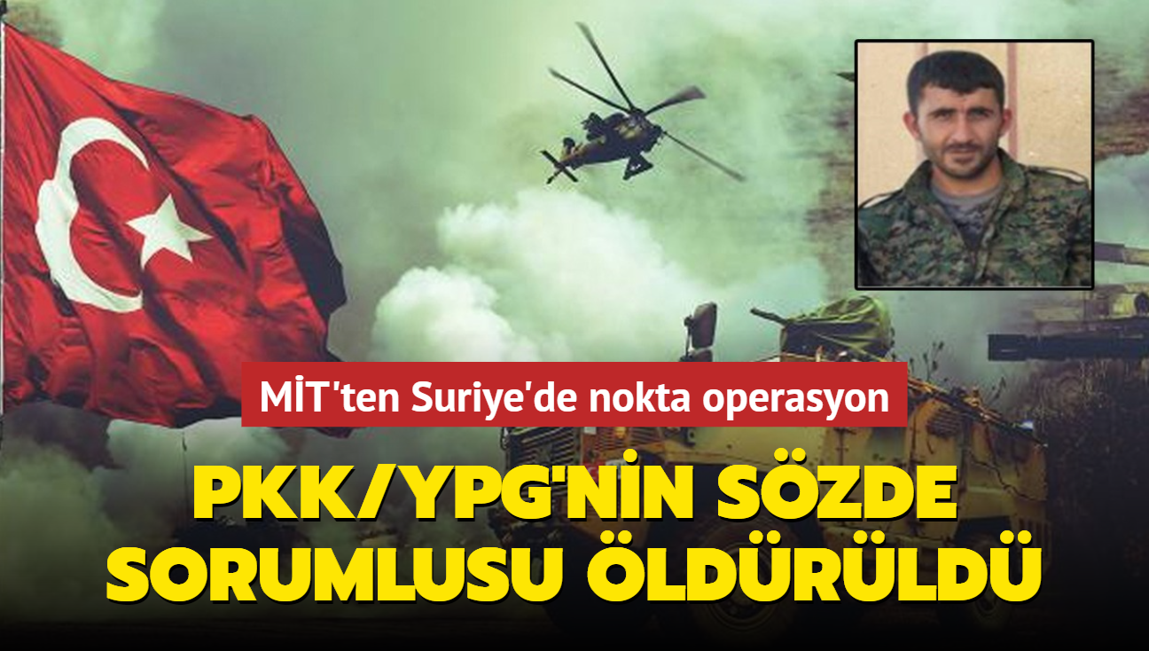 MT'ten Suriye'de nokta operasyon: PKK/YPG'nin szde sorumlusu ldrld