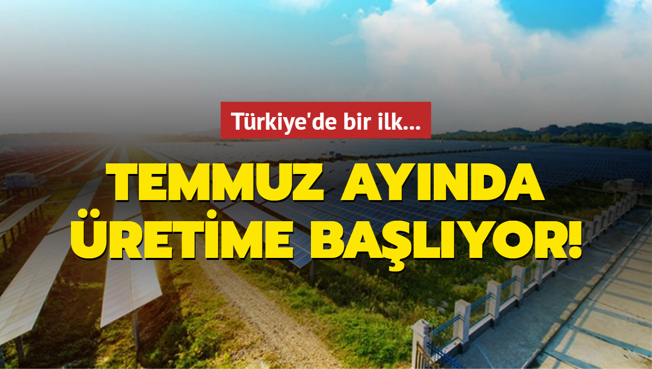 Trkiye'de bir ilk... Temmuz aynda retime balyor!