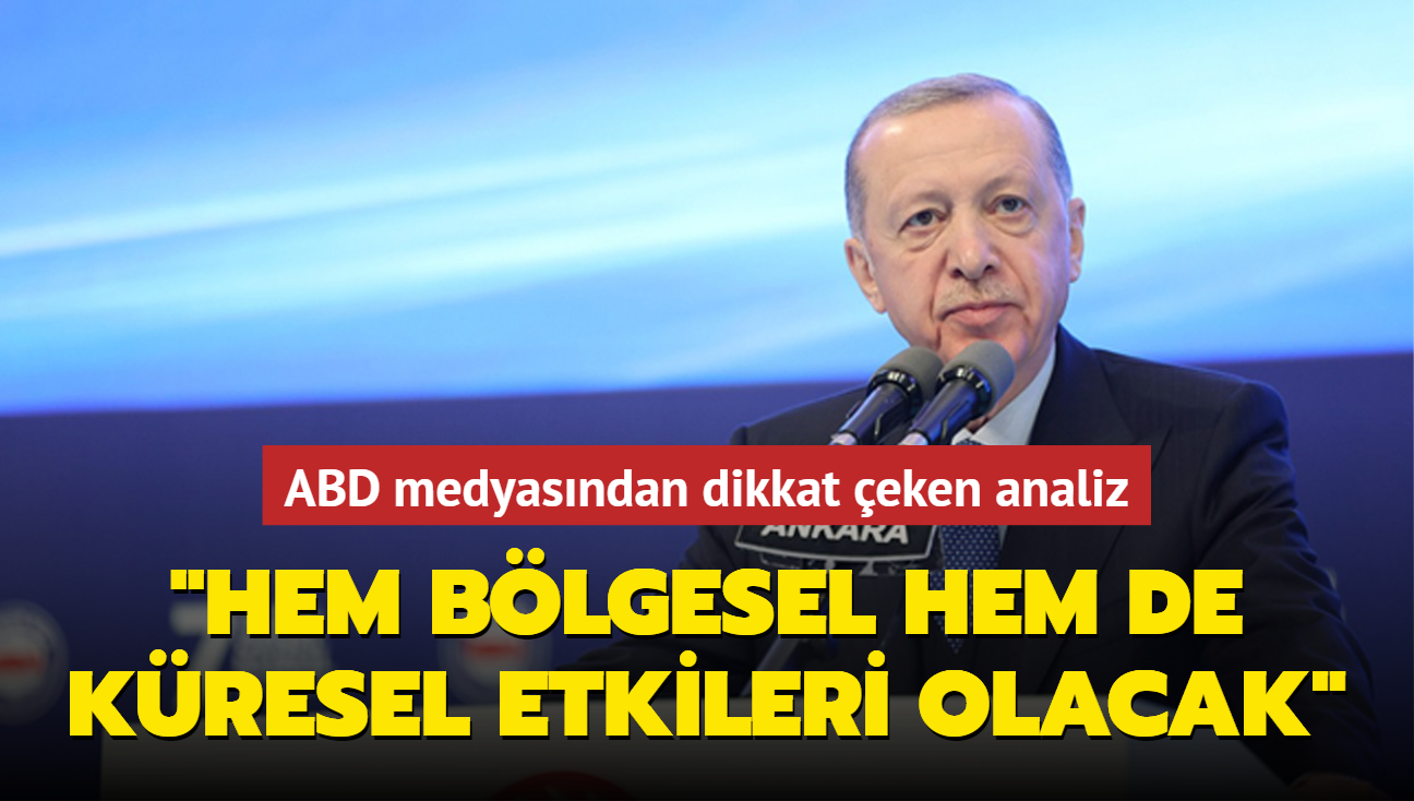 ABD medyasndan dikkat eken analiz: Hem blgesel hem de kresel etkileri olacak