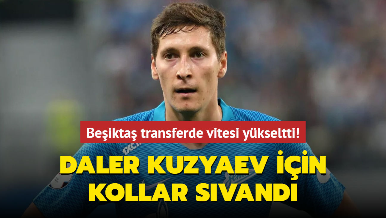 Beikta transferde vitesi ykseltti! Daler Kuzyaev iin kollar svand