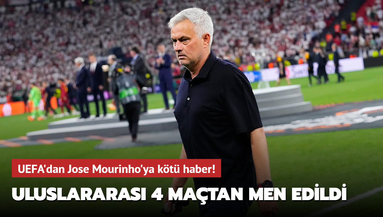 UEFA'dan Jose Mourinho'ya kt haber! Uluslararas 4 matan men edildi