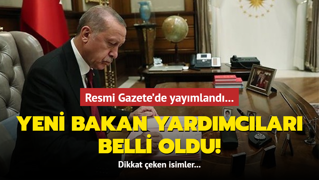 Yeni bakan yardmclar belli oldu! Resmi Gazete'de yaymland... Dikkat eken isimler