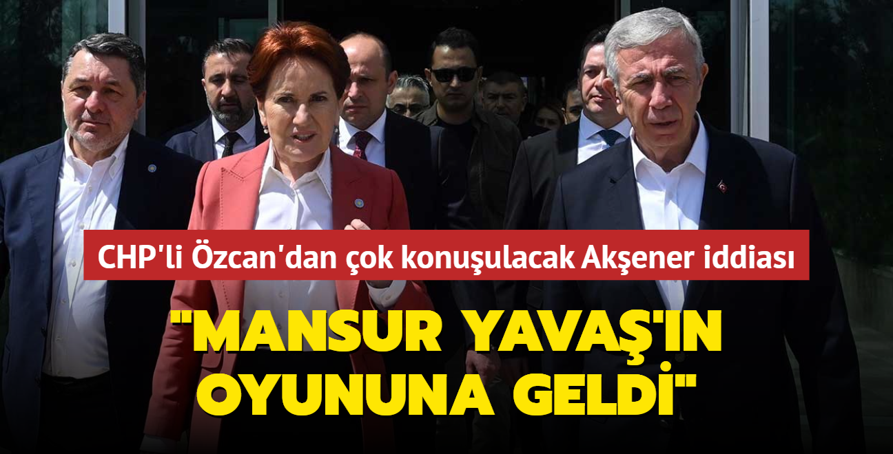 CHP'li zcan'dan ok konuulacak Akener iddias... "Mansur Yava'n oyununa geldi"