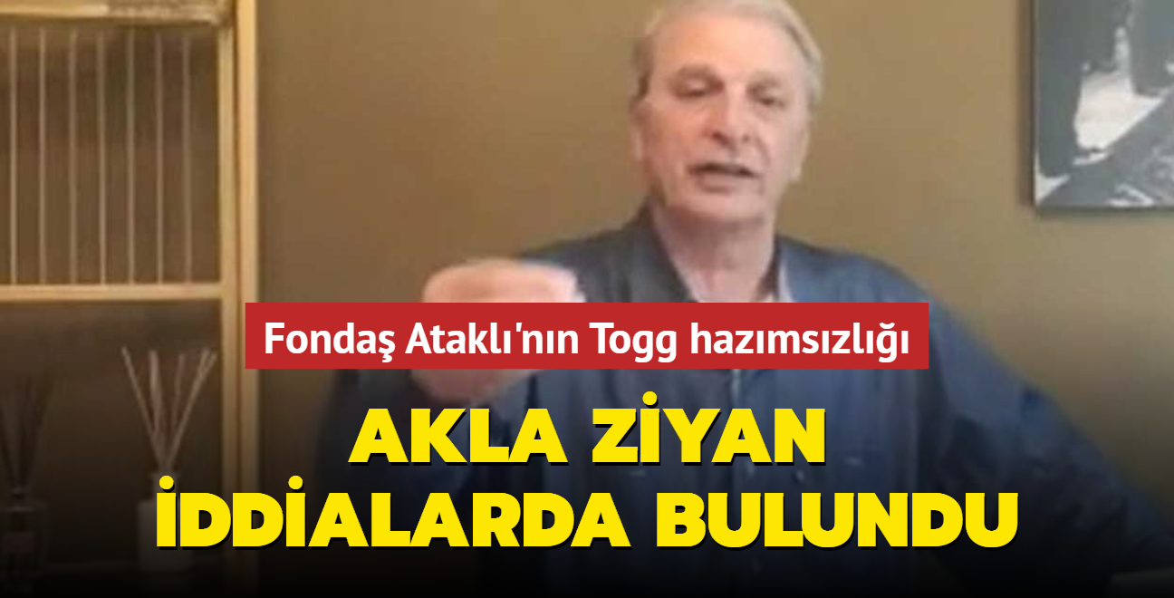 Fonda Atakl'nn Togg hazmszl... Akla ziyan iddialarda bulundu