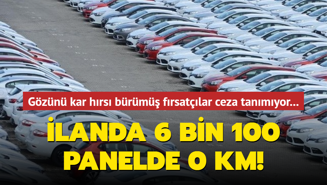 Gzn kar hrs brm frsatlar ceza tanmyor... landa 6 bin 100 panelde 0 km!