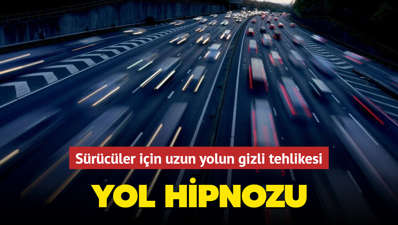 Srcler iin uzun yolun gizli tehlikesi: Yol hipnozu