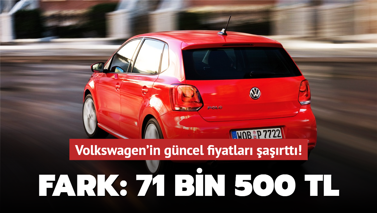 Fark: 71 bin 500 TL! Volkswagen'in gncel fiyatlar artt