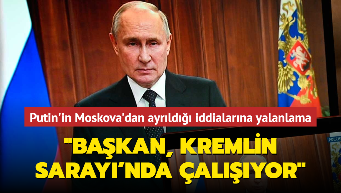 Putin'in Moskova'dan ayrld iddialarna yalanlama... "Bakan, Kremlin Saray'nda alyor"