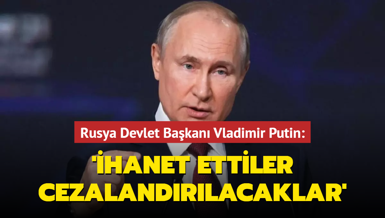 Rusya Devlet Bakan Vladimir Putin: 1.Dnya Sava'ndaki gibi Rusya srtndan bakland, ihanet ettiler, en sert ekilde cezalandrlacaklar