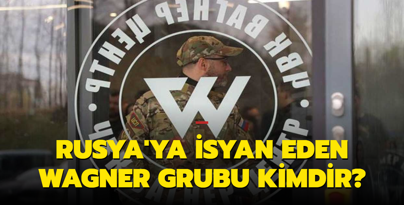 Rusya'ya isyan eden Wagner Grubu kimdir"