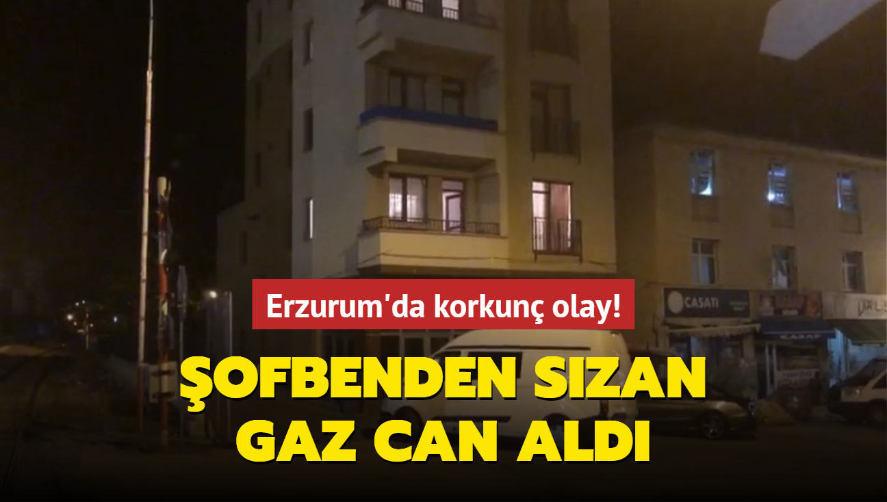Erzurum'da korkun olay! ofbenden szan gaz can ald: 1 l, 1 yaral...