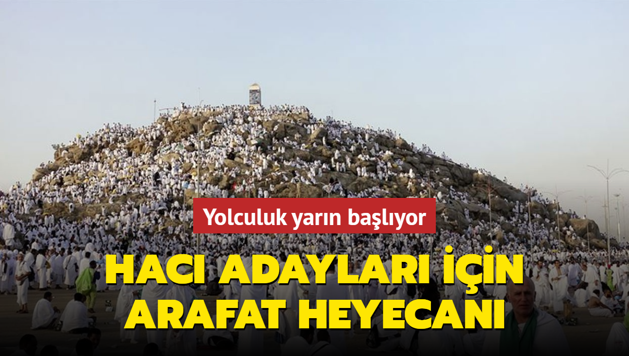 Hac adaylar iin Arafat heyecan... Yolculuk yarn balyor