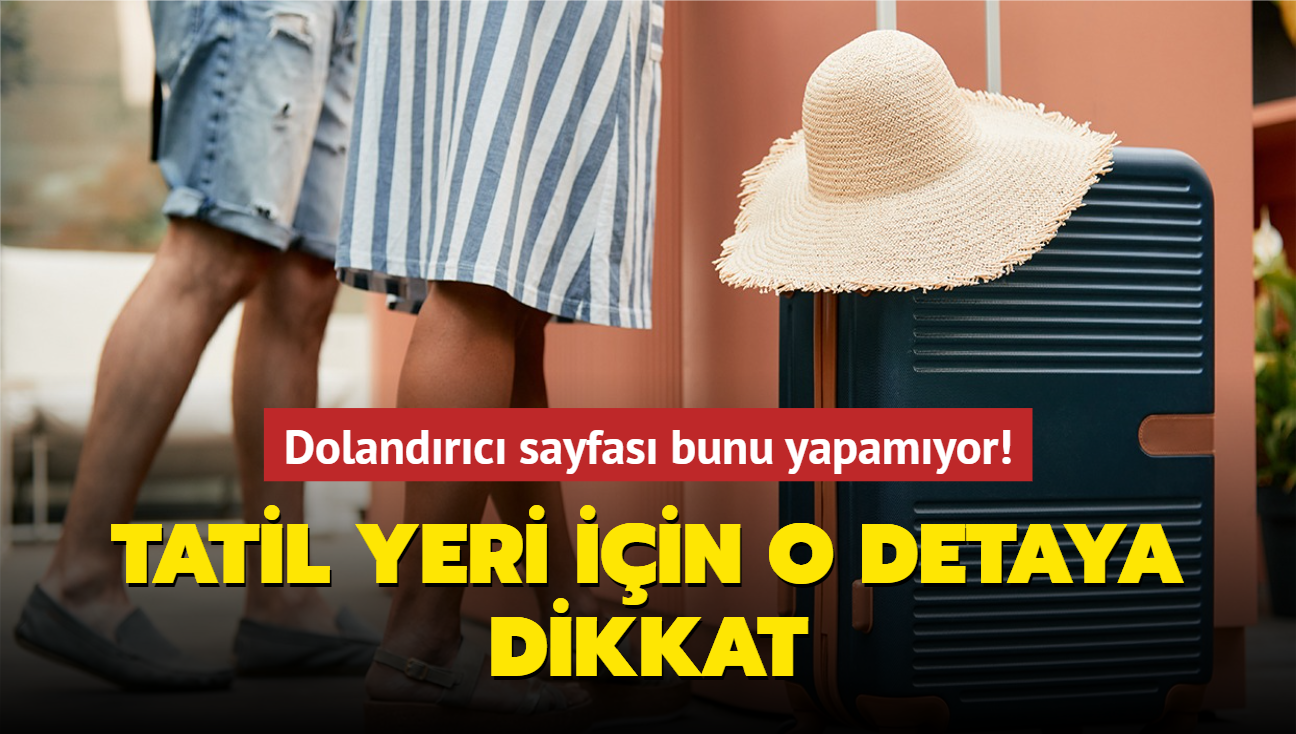 Dolandrc sayfas bunu yapamyor! Tatil yeri iin o detaya dikkat