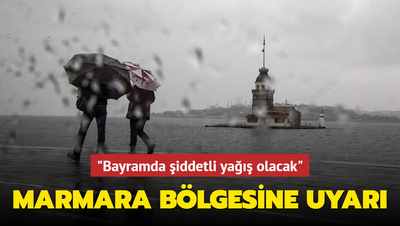 Marmara Blgesine uyar... "Bayramda iddetli ya olacak"