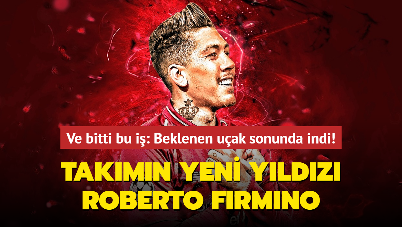 Ve bitti bu i! Takmn yeni yldz Roberto Firmino: Beklenen uak sonunda indi...