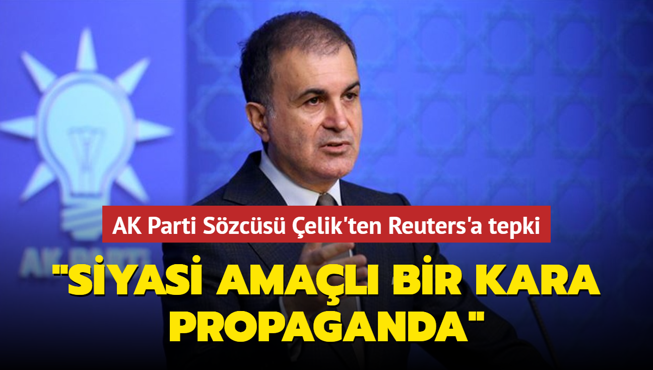 AK Parti Szcs mer elik'ten Reuters'a tepki: Siyasi amal bir kara propaganda