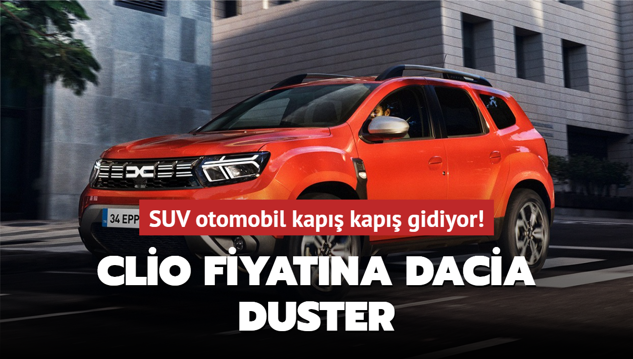 SUV otomobil kap kap gidiyor! Clio fiyatna Dacia Duster...