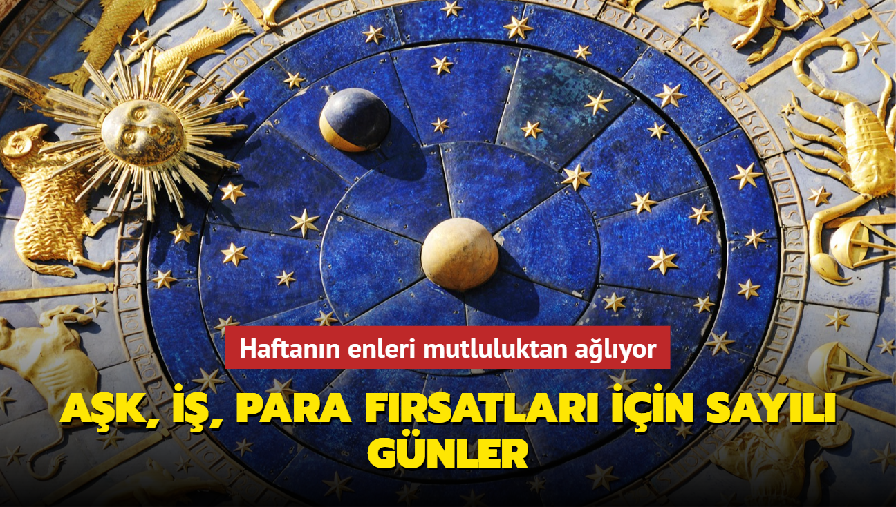 Haftann enleri mutluluktan alyor! Ak, i, para frsatlar iin sayl gnler