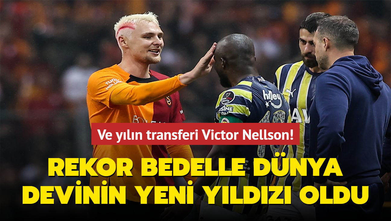 Ve yln transferi Victor Nelsson! Rekor bedelle dnya devinin yeni yldz oldu...