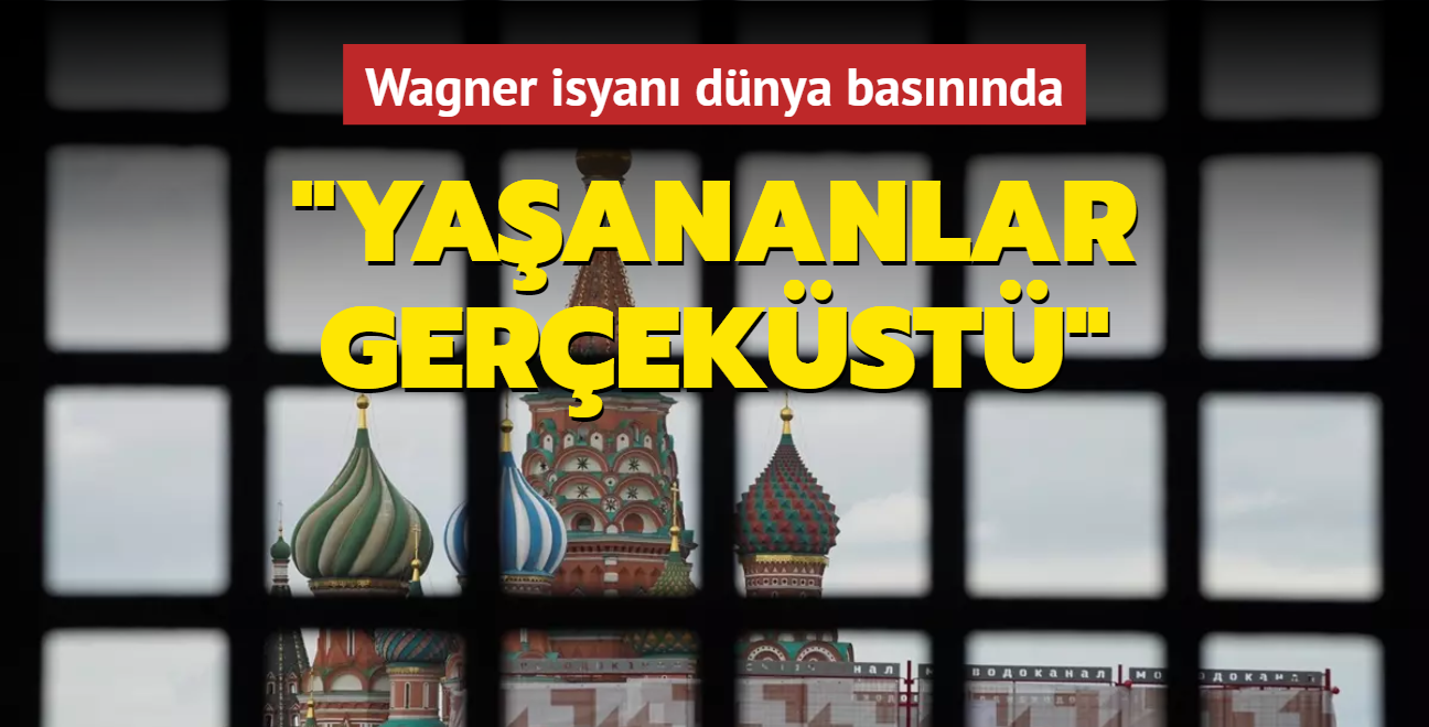 Wagner isyan dnya basnnda: Rusya'da yaananlar gerekst