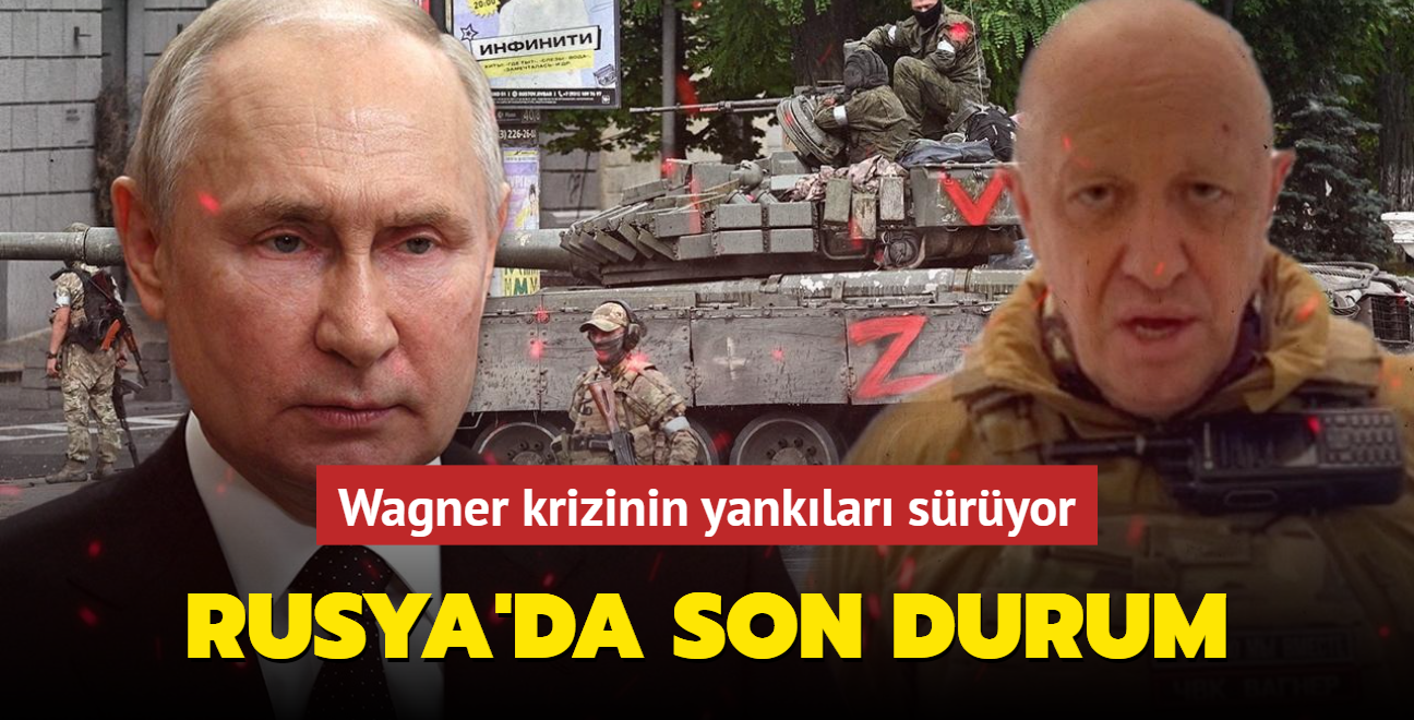 Wagner krizinin yanklar sryor: Rusya'da son durum