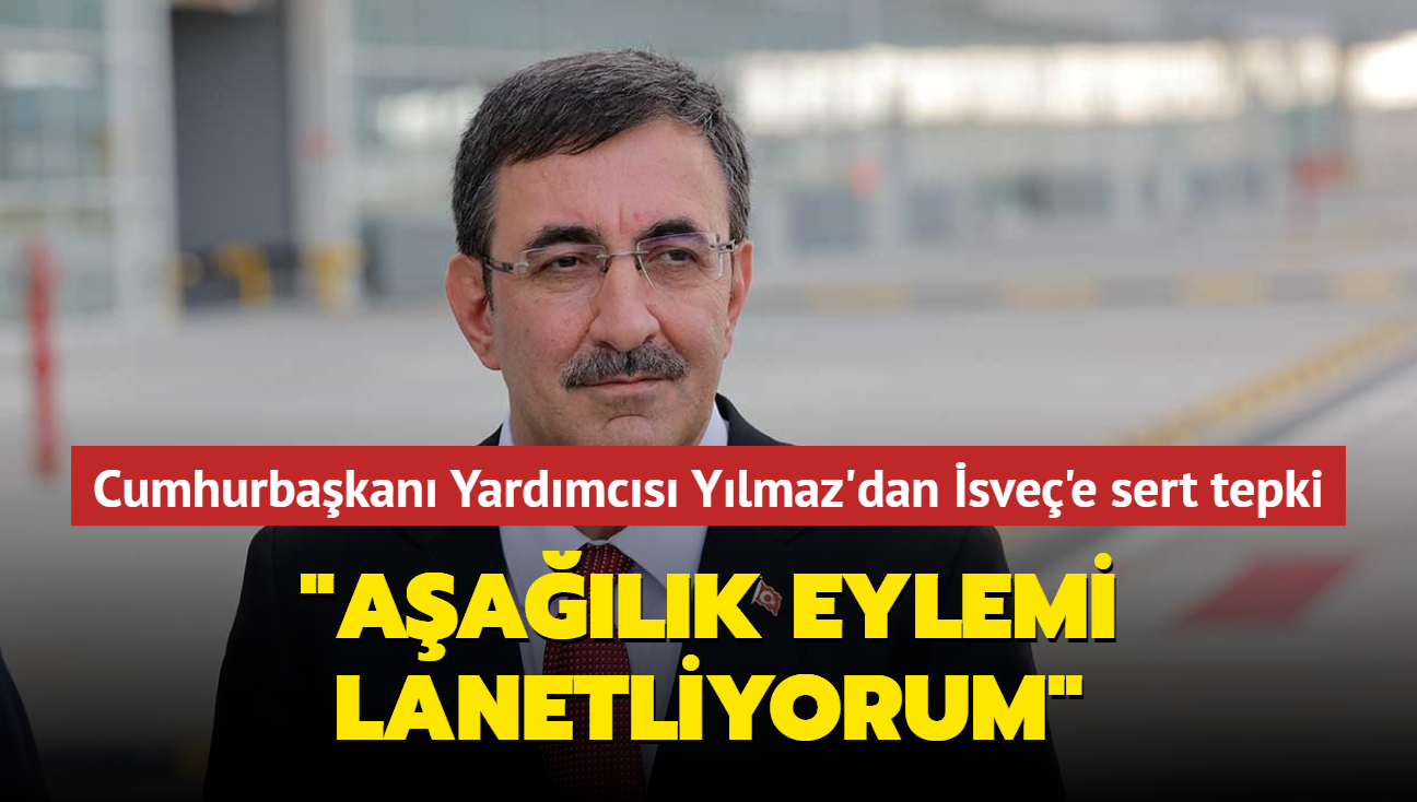 Cumhurbakan Yardmcs Ylmaz'dan sve'e sert tepki... "Aalk eylemi lanetliyorum"