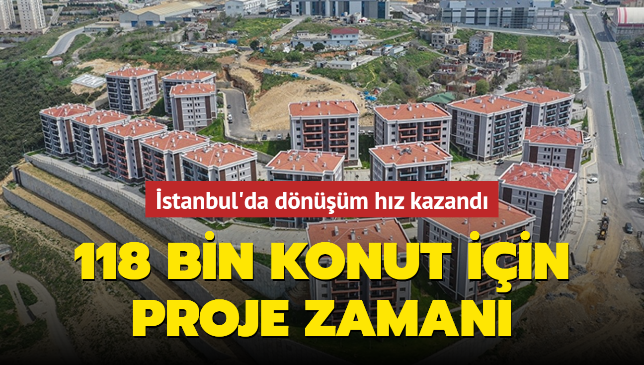 stanbul'da dnm hz kazand: 118 bin konut iin proje zaman