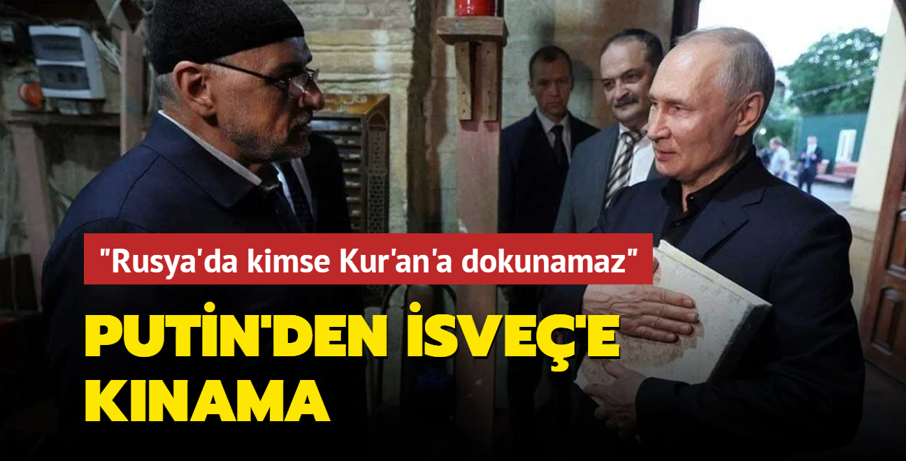 Putin'den sve'e knama... "Rusya'da kimse Kur'an'a dokunamaz"