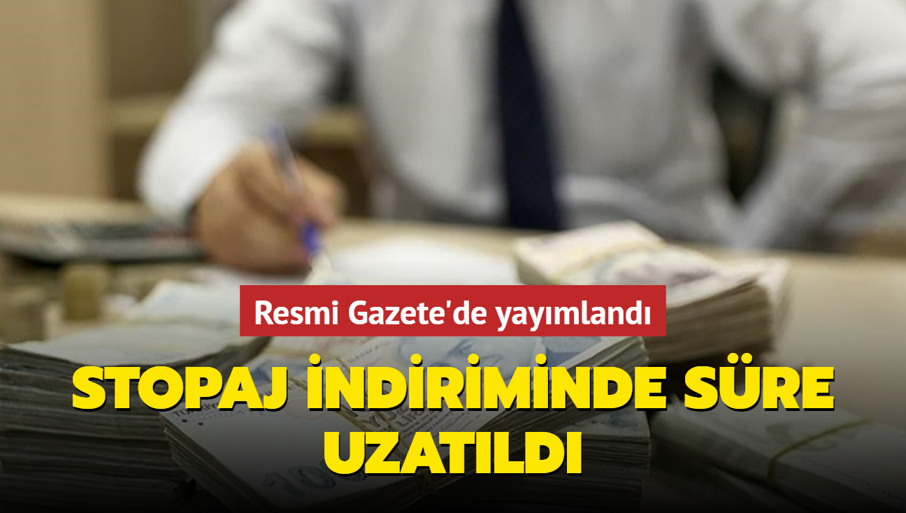 Resmi Gazete'de yaymland: Stopaj indiriminde sre uzatld