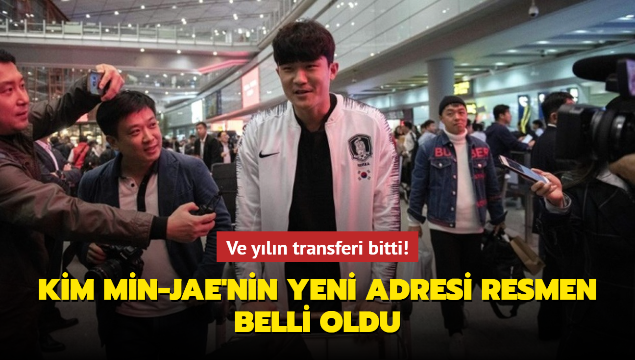 Ve yln transferi bitti! Kim Min-Jae'nin yeni adresi resmen belli oldu